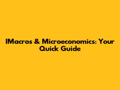IMacros & Microeconomics: Your Quick Guide