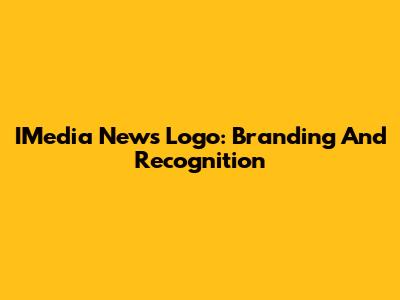 IMedia News Logo: Branding And Recognition