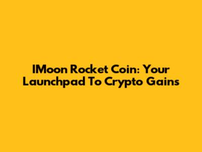 IMoon Rocket Coin: Your Launchpad To Crypto Gains