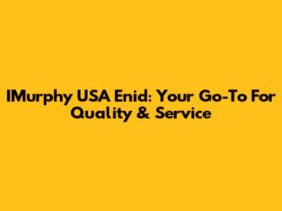 IMurphy USA Enid: Your Go-To For Quality & Service