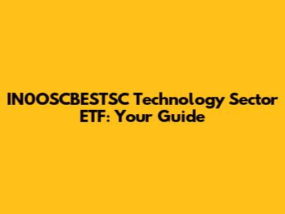 IN0OSCBESTSC Technology Sector ETF: Your Guide