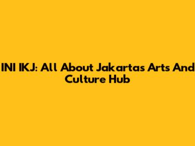 INI IKJ: All About Jakarta's Arts And Culture Hub