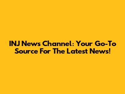 INJ News Channel: Your Go-To Source For The Latest News!