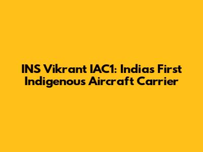 INS Vikrant IAC1: India's First Indigenous Aircraft Carrier