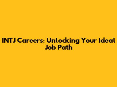 INTJ Careers: Unlocking Your Ideal Job Path