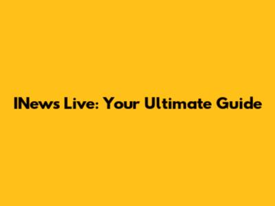 INews Live: Your Ultimate Guide