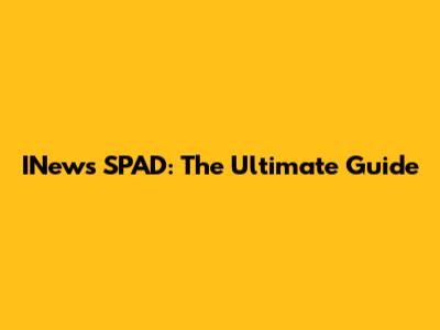 INews SPAD: The Ultimate Guide