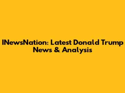 INewsNation: Latest Donald Trump News & Analysis
