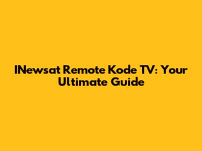 INewsat Remote Kode TV: Your Ultimate Guide