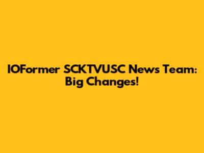 IOFormer SCKTVUSC News Team: Big Changes!