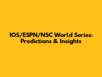 IOS/ESPN/NSC World Series: Predictions & Insights