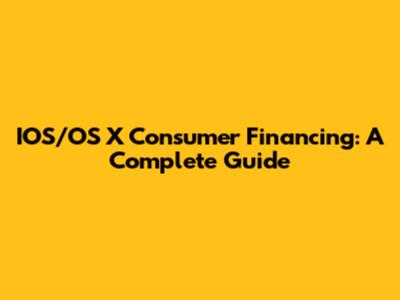 IOS/OS X Consumer Financing: A Complete Guide