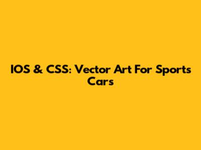 IOS & CSS: Vector Art For Sports Cars