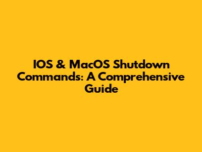 IOS & MacOS Shutdown Commands: A Comprehensive Guide