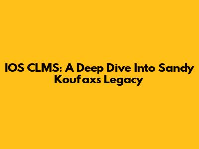 IOS CLMS: A Deep Dive Into Sandy Koufax's Legacy