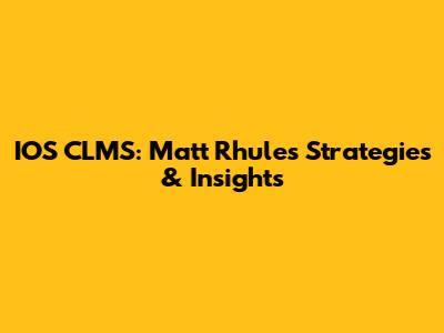 IOS CLMS: Matt Rhule's Strategies & Insights