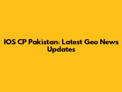 IOS CP Pakistan: Latest Geo News Updates