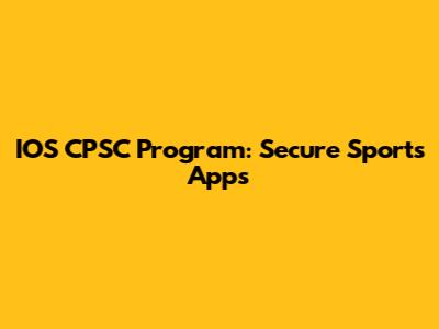 IOS CPSC Program: Secure Sports Apps