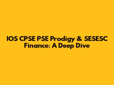 IOS CPSE PSE Prodigy & SESESC Finance: A Deep Dive