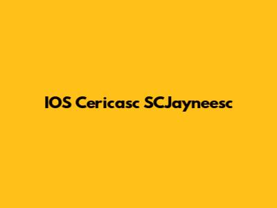 IOS Cericasc SCJayneesc