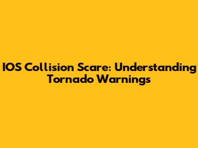 IOS Collision Scare: Understanding Tornado Warnings