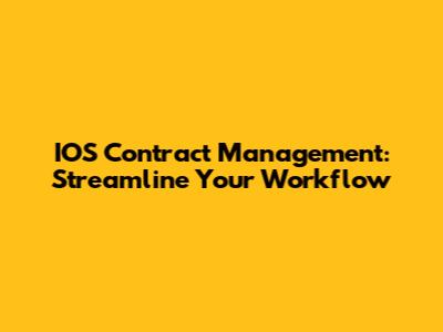IOS Contract Management: Streamline Your Workflow