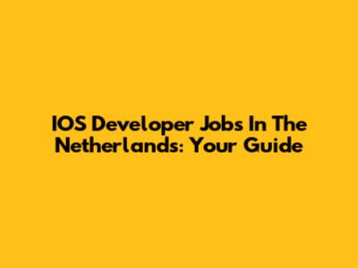 IOS Developer Jobs In The Netherlands: Your Guide