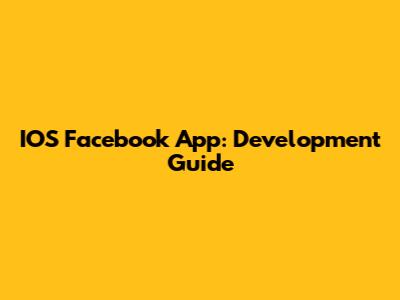 IOS Facebook App: Development Guide