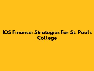 IOS Finance: Strategies For St. Paul's College