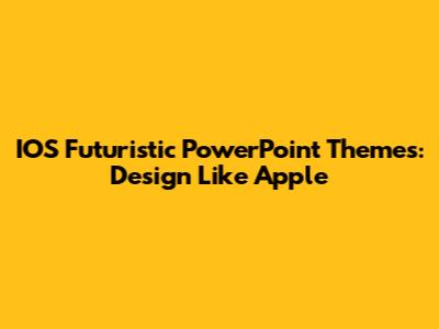 IOS Futuristic PowerPoint Themes: Design Like Apple