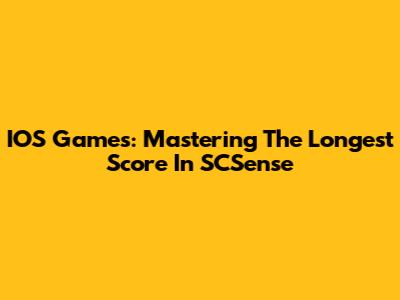IOS Games: Mastering The Longest Score In SCSense