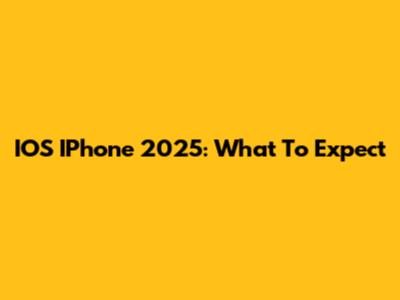 IOS IPhone 2025: What To Expect