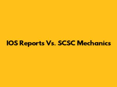 IOS Reports Vs. SCSC Mechanics