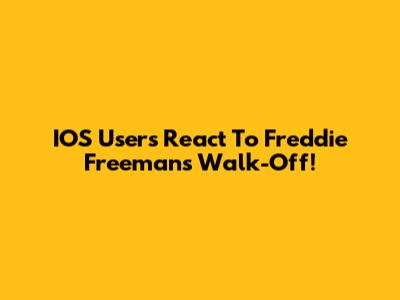 IOS Users React To Freddie Freeman's Walk-Off!