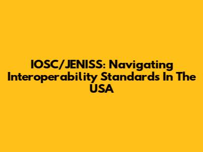 IOSC/JENISS: Navigating Interoperability Standards In The USA