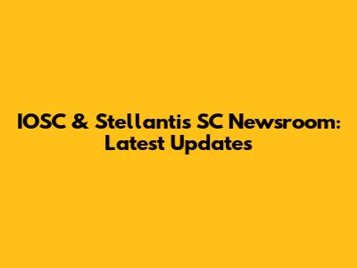 IOSC & Stellantis SC Newsroom: Latest Updates