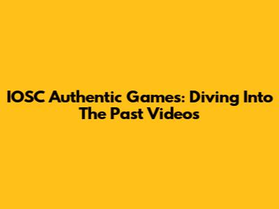 IOSC Authentic Games: Diving Into The Past Videos