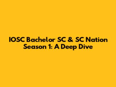 IOSC Bachelor SC & SC Nation Season 1: A Deep Dive