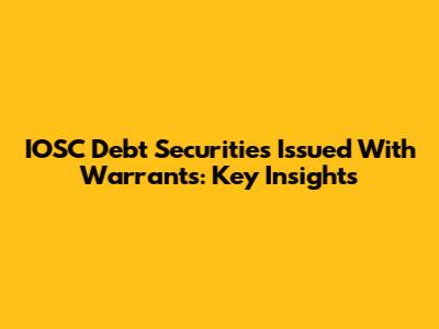 IOSC Debt Securities Issued With Warrants: Key Insights