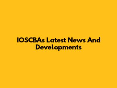 IOSCBA's Latest News And Developments
