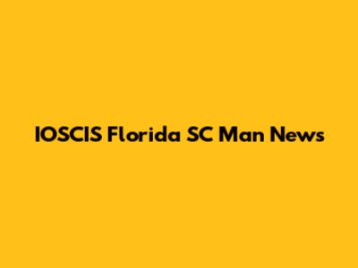 IOSCIS Florida SC Man News