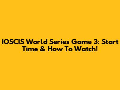 IOSCIS World Series Game 3: Start Time & How To Watch!