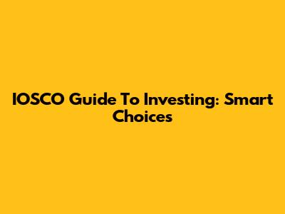 IOSCO Guide To Investing: Smart Choices