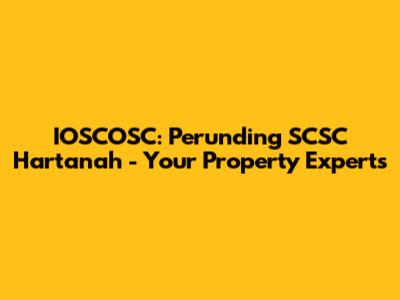 IOSCOSC: Perunding SCSC Hartanah - Your Property Experts