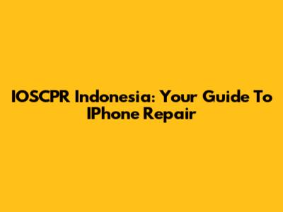 IOSCPR Indonesia: Your Guide To IPhone Repair