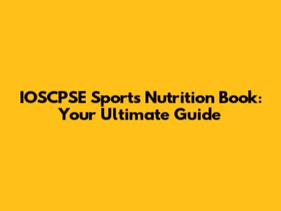 IOSCPSE Sports Nutrition Book: Your Ultimate Guide