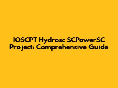 IOSCPT Hydrosc SCPowerSC Project: Comprehensive Guide