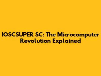 IOSCSUPER SC: The Microcomputer Revolution Explained