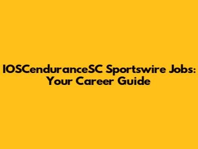 IOSCenduranceSC Sportswire Jobs: Your Career Guide