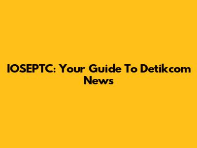 IOSEPTC: Your Guide To Detikcom News